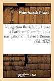  Navigation fluviale du Havre à Paris, amélioration de la navigation du Havre à Rouen