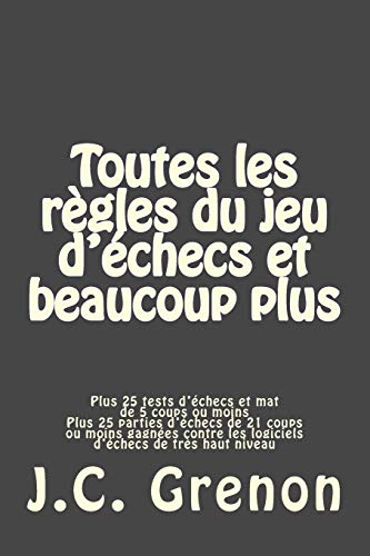 Toutes les regles du jeu d'echecs et beaucoup plus (French Edition)