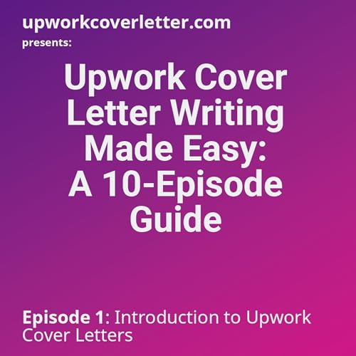 Episode 1 - Introduction to Upwork Cover Letters