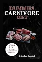 Dummies Carnivore Diet: Your Complete Guide to How to Start, Get the Benefits, and Enjoy Delicious Recipes with a Meal Plan B0CPM8GXGZ Book Cover