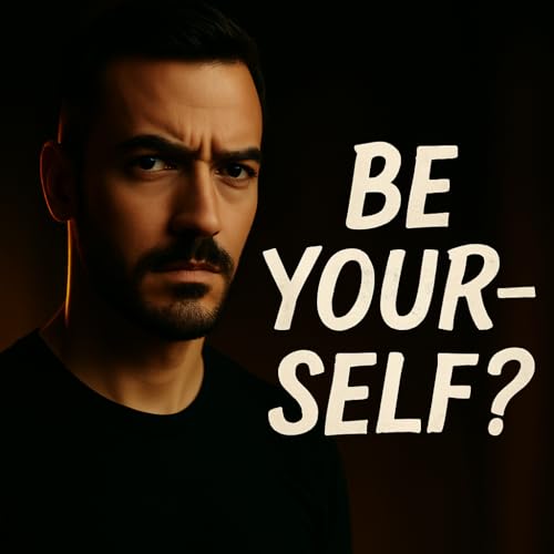 Stop Listening to "Be Yourself" Advice | Why Your Natural Personality Isn't Working