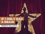 robbie williams kinderlied  If I Only Had A Brain im Stil von Robbie Williams