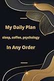 My daily schedule: sleep, coffee, psychology - in any order: Flexible Planning, Creative Freedom, Progress Tracking, Inspiring Quotes