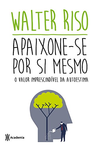 Apaixone-se por si mesmo: 2ª Edição (Biblioteca Walter Riso)