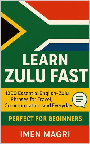 Learn Zulu Fast: 1200 Essential English–Zulu Phrases for Travel, Communication, and Everyday Use for Beginners