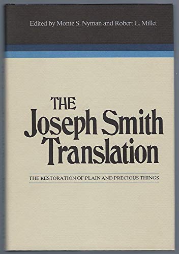 The Joseph Smith Translation the Restoration of Plain and Precious Things (The Religious Studies Monograph Series, Volume 12)