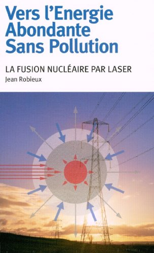 Télécharger Vers l'Energie Abondante Sans Pollution. La fusion nucléaire par laser Francais PDF