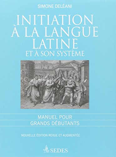  Initiation à la langue latine et à son système : Manuel pour grands débutants PDF Ebook En Ligne