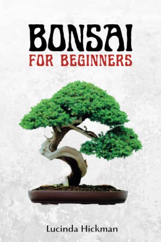 Bonsai For Beginners: Mastering The Art Of Growing And Caring For Bonsai Trees Through An Exciting And Comprehensive Guide #TOP10