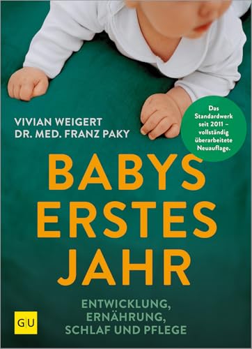 Babys erstes Jahr: Alles, was du wissen musst: Entwicklung, Ernährung, Schlaf und Pflege (GU Baby)