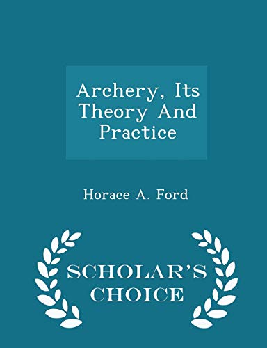 Archery, Its Theory and Practice - Scholar's Ch... 1296036367 Book Cover