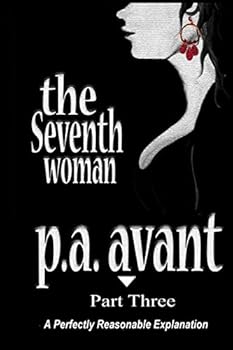 Paperback The Seventh Woman: Part Three: A Perfectly Reasonable Explanation Book