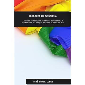Capa do livro Arco-íris em evidência: um guia prático para celebrar a diversidade, a criatividade e a alegria em todas as áreas da vida