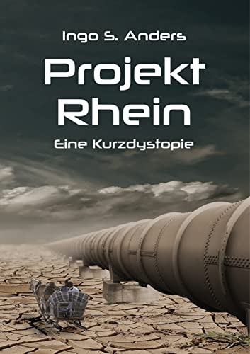 Projekt Rhein: Eine Kurzdystopie (German Edition) - Anders, Ingo S.