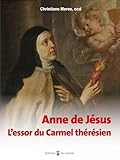  Anne de Jésus: L’essor du Carmel thérésien