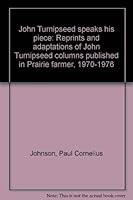 John Turnipseed speaks his piece: Reprints and adaptations of John Turnipseed columns published in Prairie farmer, 1970-1976 087069264X Book Cover