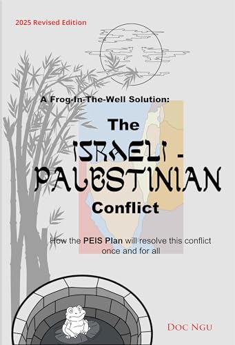 A Frog-In-The-Well Solution - The Israeli-Palestinian Conflict: How the PEIS Plan will resolve the intractable conflict once and for all