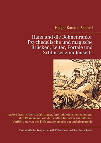 Hans und die Bohnenranke: Psychedelische und magische Brücken, Leiter, Portale und Schlüssel zum Jenseits: Außerkörperlichkeitserfahrungen, ihre ... zur okkulten Verführung, von der Erlösungsse
