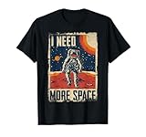 Funny Quote Space Man Astronaut Retro I Need More Space T-Shirt