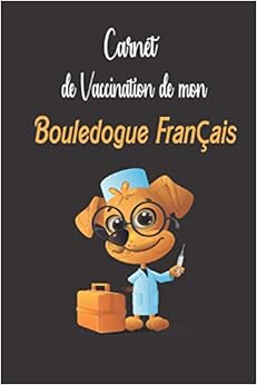 Carnet De Vaccination De Mon Bouledogue Français: carnet de santé Bouledogue Français à remplir, Suivi vaccination, Visite Vétérinaire