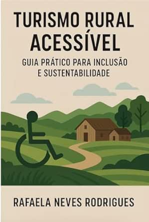 Turismo Rural Acessível: Guia Prático para Inclusão e Sustentabil...
