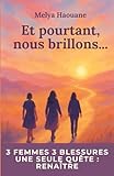  Et pourtant, nous brillons…: Roman inspirant sur la résilience, la reconstruction et la solidarité entre femmes. Une histoire de renaissance et d’espoir inspirée de faits réels.