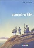  Jésus, une rencontre en Galilée de Pierre-Marie Beaude ( 6 octobre 2010 )