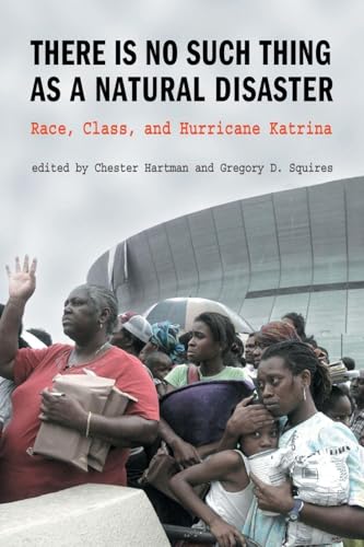 There Is No Such Thing As A Natural Disaster: Race, Class, And Hurricane Katrina