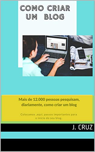 Como criar um blog: 12.000 pessoas pesquisam, diariamente, como c...