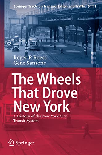 The Wheels That Drove New York: A History of the New York City Transit System (Springer Tracts on Transportation and...