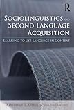 Sociolinguistics and Second Language Acquisition: Learning to Use Language in Context (Second Language Acquisition Research Series)