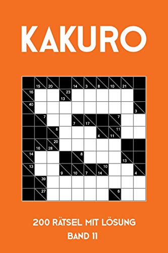 Kakuro 200 Rätsel mit Lösung Band 11: Kreuzsummen Rätselheft mit Lösung, Puzzle (German Edition)