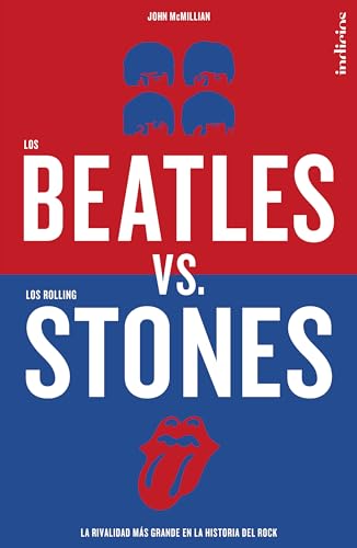 Los Beatles versus los Rolling Stones : La rivalidad más grande en la historia del rock (Indicios no ficción)