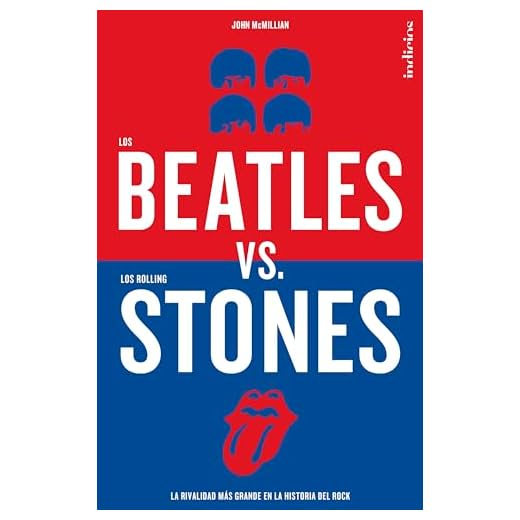 Los Beatles versus los Rolling Stones : La rivalidad más grande en la historia del rock (Indicios no ficción)