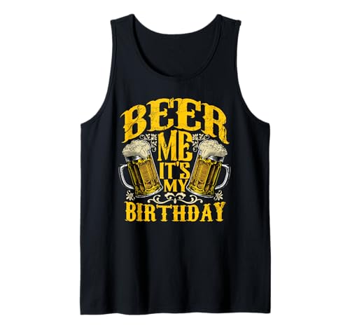 Beer Me Its My Birthday Funny Day Drinking Beer Lover Gift Tank Top