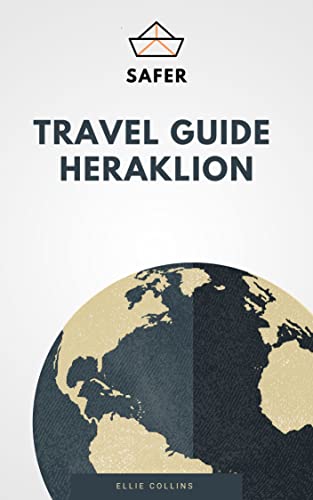 Travel Guide Heraklion : Your Ticket to discover Heraklion (Travel with Safer : Complete guides of the World best cities)