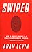Swiped: How to Protect Yourself in a World Full of Scammers, Phishers, and Identity Thieves