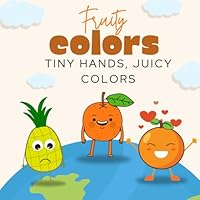 Fruity colors: Tiny hands, Juicy colors B0F629273B Book Cover