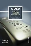  Gold - Player, Märkte, Chancen: Das Handbuch für Goldanleger