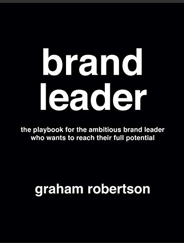 Brand Leader: The playbook for the ambitious brand leader who wants to reach their full potential (English Edition)
