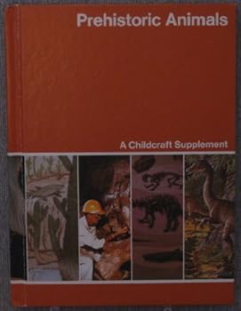 Hardcover Prehistoric Animals An Annual Supplement to Childcraft--The How and Why Library Book