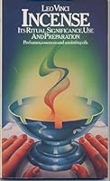 Incense: Its Ritual Significance, Use, and Preparation; Perfumes, Essences, and Anointing Oils 0850302110 Book Cover