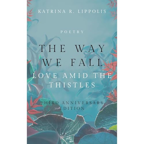The Way We Fall: Love Amid the Thistles 3rd Anniversary Edition by Katrina R Lippolis episode artwork