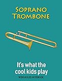 Soprano Trombone: It\'s What the Cool Kids Play: Wide-Ruled Notebook