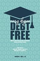 Every Degree Debt Free: How to Pay for College & Graduate School Without Loans: How I Did It. How Any Student Can Do It. And Why It's Worth It. 1985833646 Book Cover