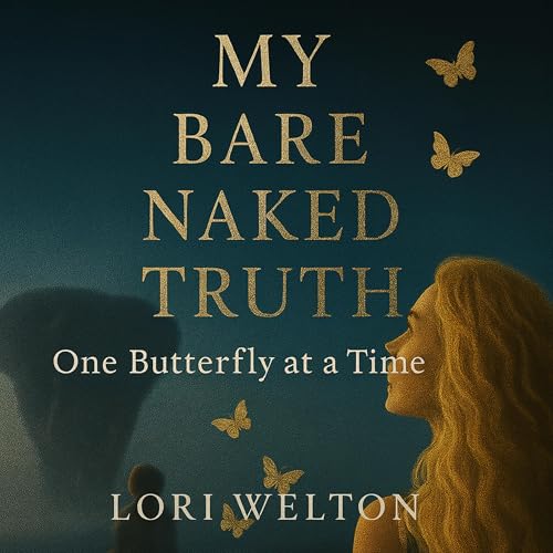 Couverture de My Bare Naked Truth One Butterfly at a Time