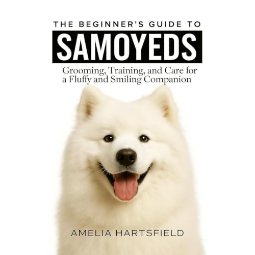 The Beginner&rsquo;s Guide to Samoyeds Audiolibro Por Amelia Hartsfield arte de portada