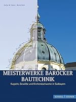 Meisterwerke Barocker Bautechnik: Kuppeln, Gewolbe Und Kirchendachwerke in Sudbayern 3795420350 Book Cover