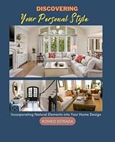 Discovering Your Personal Style: Incorporating Natural Elements into Your Home Design B0BRDGRH1K Book Cover