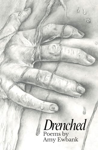 Drenched: Poems By Amy Ewbank